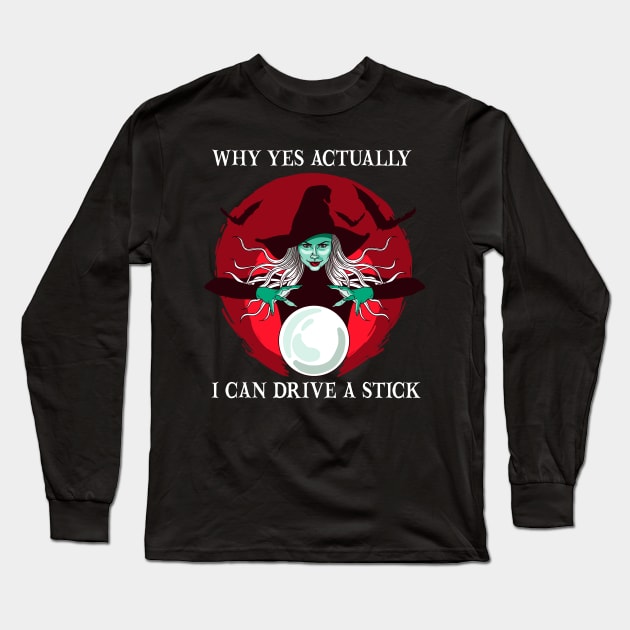Why Yes Actually I Can Drive a Stick Funny Halloween Witch Long Sleeve T-Shirt by DonVector